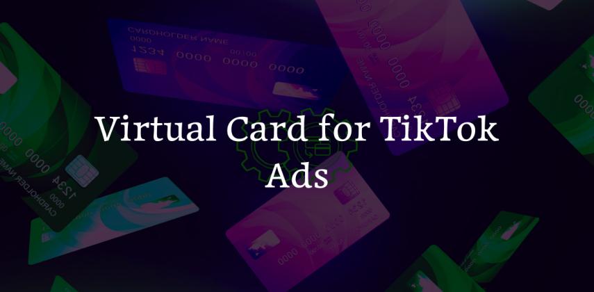 Get Virtual Card for TikTok Ads Today: No Bank Account Needed
