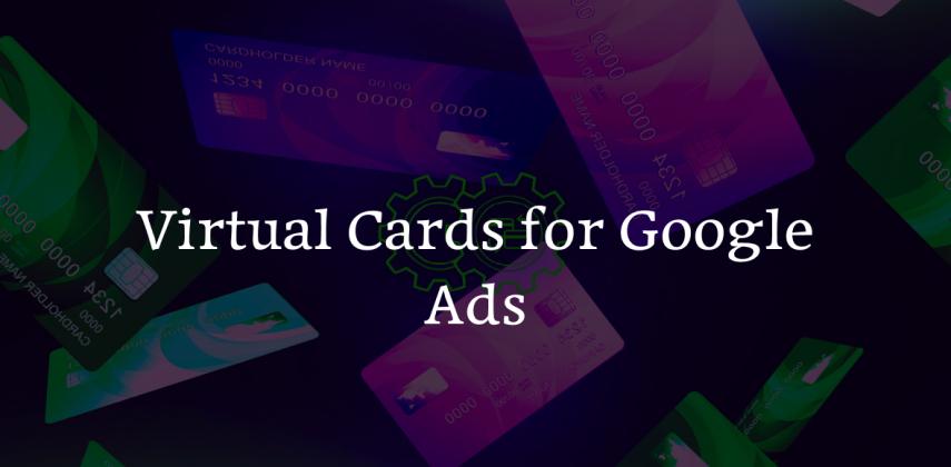 Virtual Cards for Google Ads: Run Campaigns Instantly, No Bank Required