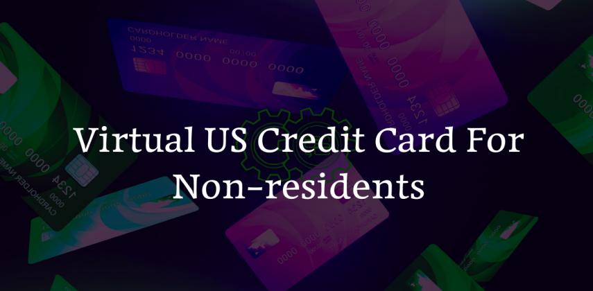 Virtual US Credit Card For Non-residents: No SSN, No US Bank Required