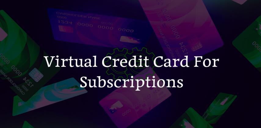 Virtual Credit Card For Subscriptions: Never Miss a Payment Again